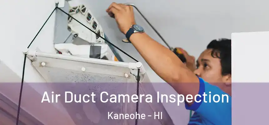  Air Duct Camera Inspection Kaneohe - HI