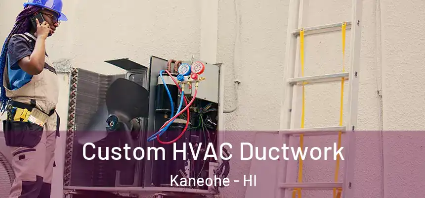 Custom HVAC Ductwork Kaneohe - HI