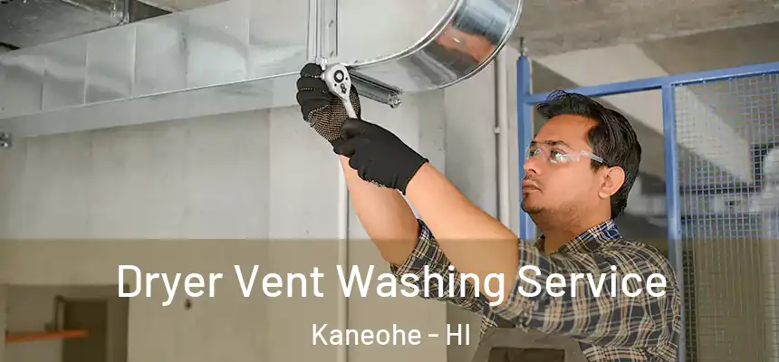 Dryer Vent Washing Service Kaneohe - HI