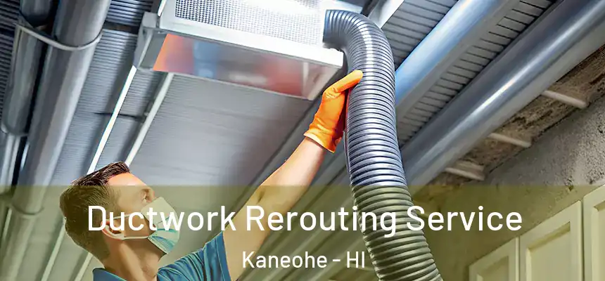  Ductwork Rerouting Service Kaneohe - HI