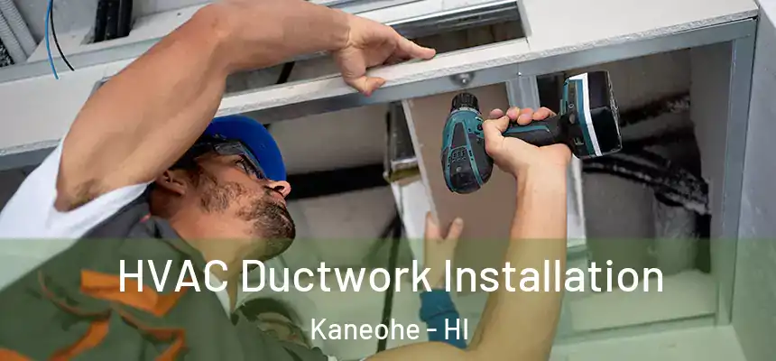  HVAC Ductwork Installation Kaneohe - HI