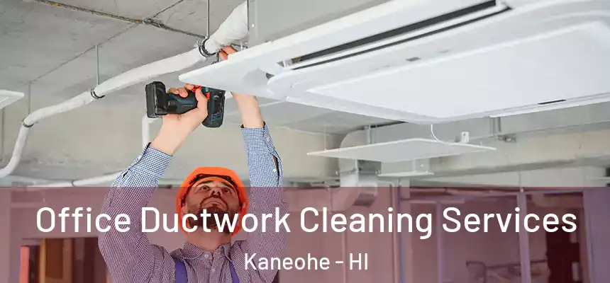 Office Ductwork Cleaning Services Kaneohe - HI