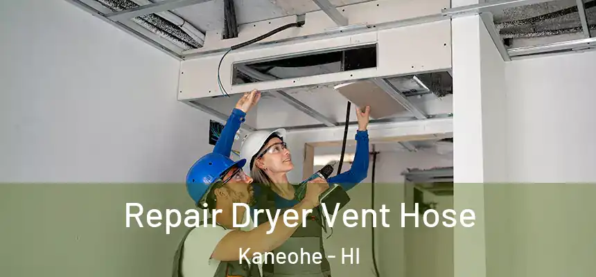 Repair Dryer Vent Hose Kaneohe - HI